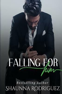 Falling For Him by Shaunna Michelle Rodriguez