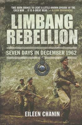 Limbang Rebellion: Seven Days in December 1962 by Eileen Chanin