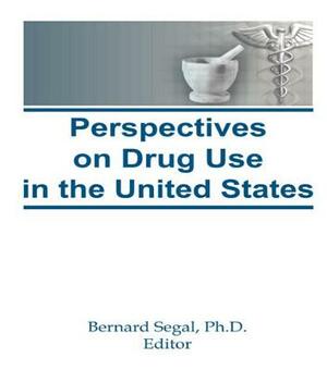 Perspectives on Drug Use in the United States by Bernard Segal