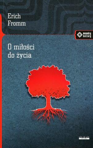 O miłości do życia by Erich Fromm