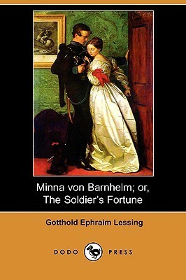 Minna Von Barnhelm; Or, the Soldier's Fortune by Gotthold Ephraim Lessing