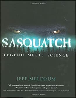 Sasquatch: Legend Meets Science by D. Jeffrey Meldrum