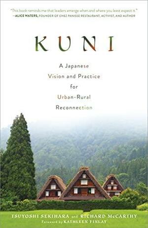 Kuni: A Japanese Vision and Practice for Urban-Rural Reconnection by Richard McCarthy, Tsuyoshi Sekihara