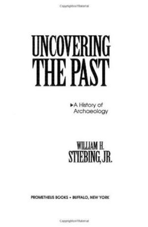 Uncovering the Past by William Steibing, William H. Stiebing Jr.
