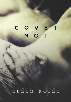 Covet Not: The Complete Sins of the Father by Arden Aoide