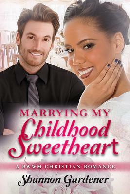 Marrying My Childhood Sweetheart: A BWWM Christian Romance by Shannon Gardener