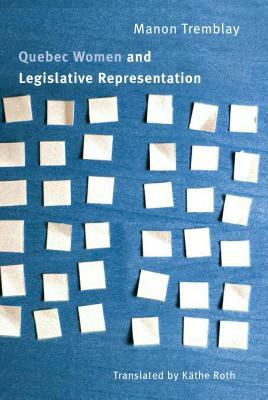 Quebec Women and Legislative Representation by Manon Tremblay