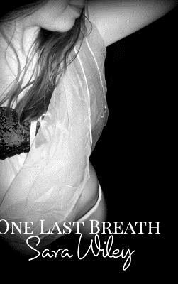 One Last Breath by Sara Wiley