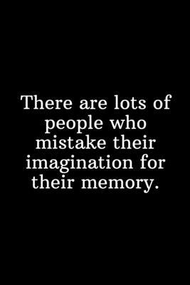 There are lots of people who mistake their imagination for their memory.: Funny Gifts for Under 10 Dollars Shopping List by Newprint Publishing