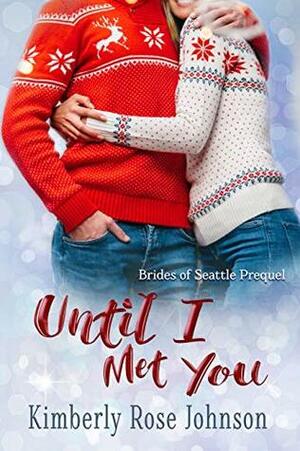 Until I Met You by Kimberly Rose Johnson