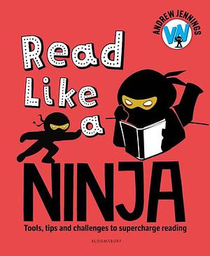 Read Like a Ninja: Tools, Tips and Challenges to Supercharge Reading by Andrew Jennings