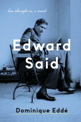 Edward Said: His Thought as a Novel by Dominique Edde