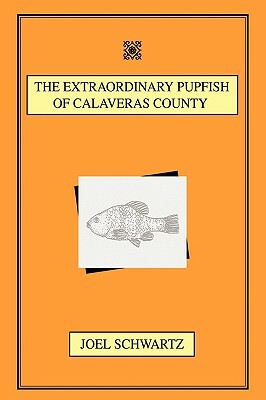 The Extraordinary Pupfish of Calaveras County by Joel Schwartz