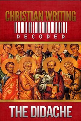 Christian Writing Decoded: The Didache by Wyatt North