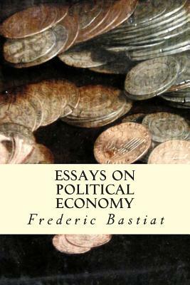 Essays on Political Economy by Frédéric Bastiat