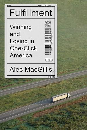 Fulfillment: winning and losing in one-click America by Alec MacGillis