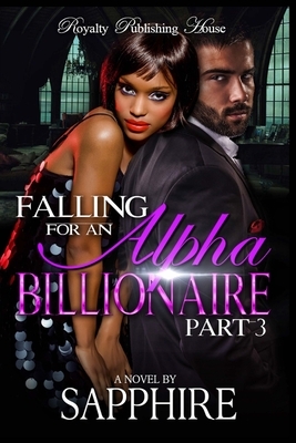 Falling For an Alpha Billionaire: Part 3 by Sapphire Rose