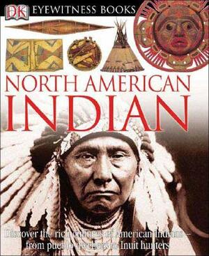 DK Eyewitness Books: North American Indian: Discover the Rich Cultures of American Indians from Pueblo Dwellers to Inuit Hun by David Murdoch