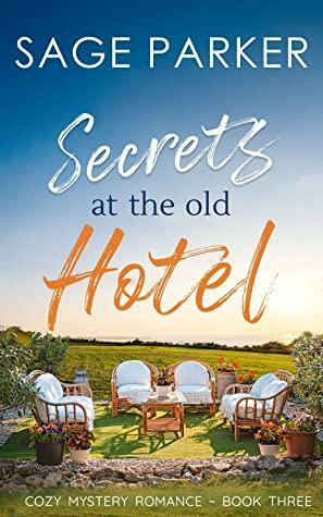 Secrets at the Old Hotel (Cozy Mystery Romance Book 3) by Sage Parker