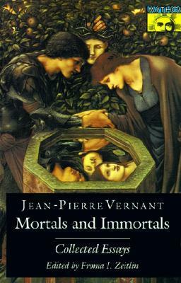 Mortals and Immortals: Collected Essays by Jean-Pierre Vernant, Froma I. Zeitlin