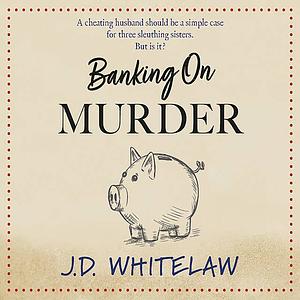 Banking on Murder by J.D. Whitelaw