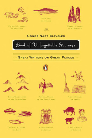 The Condé Nast Traveler Book of Unforgettable Journeys: Great Writers on Great Places by Klara Główczewska