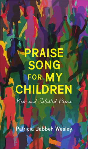Praise Song for My Children: New and Selected Poems by Patricia Jabbeh Wesley