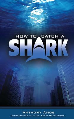 How to Catch a Shark by Anthony Amos, Kevin Harrington