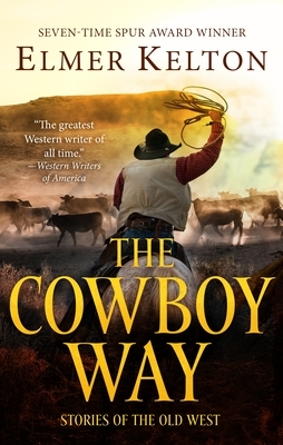 The Cowboy Way: Stories of the Old West by Elmer Kelton