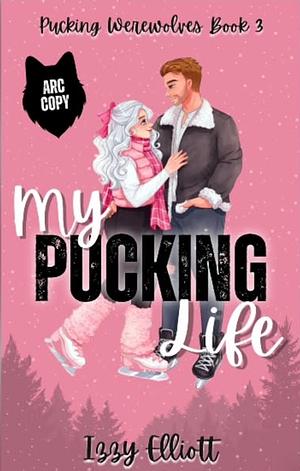 My Pucking Life by Izzy Elliott