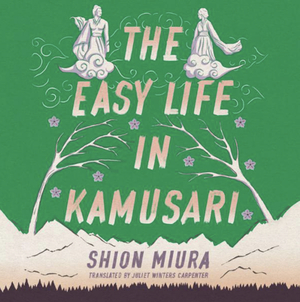 The Easy Life in Kamusari by Shion Miura