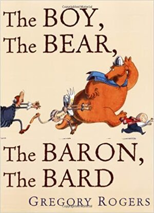 The Boy, the Bear, the Baron, the Bard by Gregory Rogers