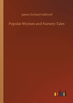 Popular Rhymes and Nursery Tales by James Orchard Halliwell