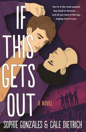 If This Gets Out: A Novel by Sophie Gonzales, Cale Dietrich