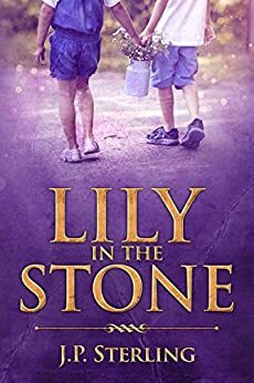 Lily in the Stone by J.P. Sterling