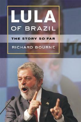 Lula of Brazil: The Story So Far by Richard Bourne