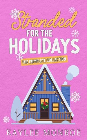 Stranded for the Holidays: The Complete Collection by Kaylee Monroe