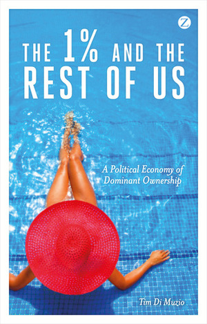 The 1% and the Rest of Us: A Political Economy of Dominant Ownership by Tim Di Muzio