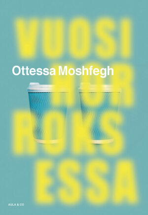 Vuosi horroksessa by Ottessa Moshfegh