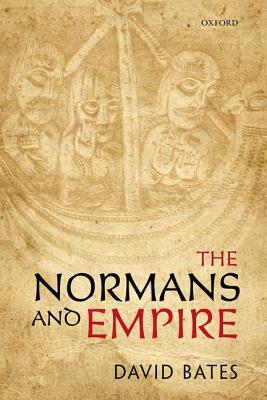 The Normans and Empire by David Bates