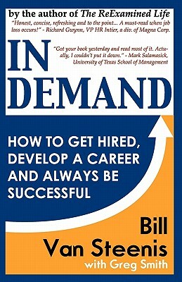 In Demand: How to Get Hired, Develop Your Career and Always be Successful by Bill Van Steenis, Greg Smith