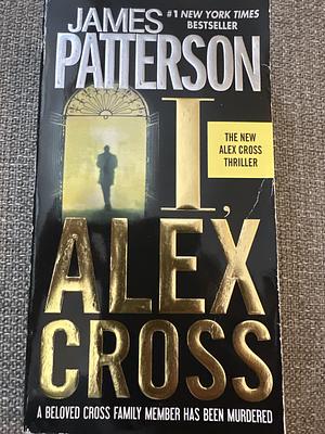 I, Alex Cross by James Patterson