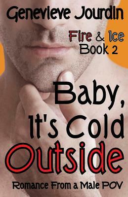 Baby, It's Cold Outside: Romance From a Male POV by Genevieve Jourdin