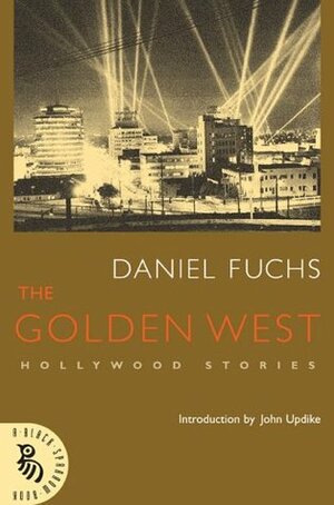 The Golden West: Hollywood Stories by Daniel Fuchs, John Updike, Christopher Carduff