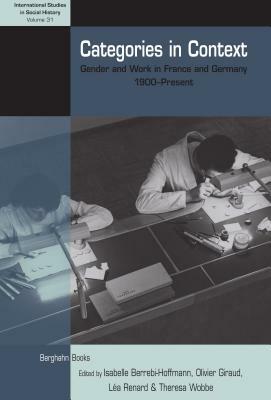 Categories in Context: Gender and Work in France and Germany, 1900-Present by 