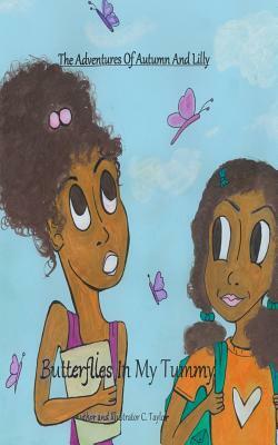 The Adventures of Autumn and Lilly: Butterflies in my tummy by C. Taylor