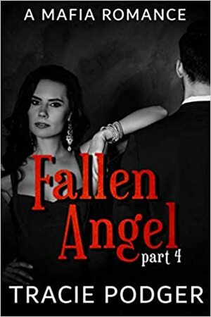 Fallen Angel, Part 4 - A Mafia Romance by Tracie Podger