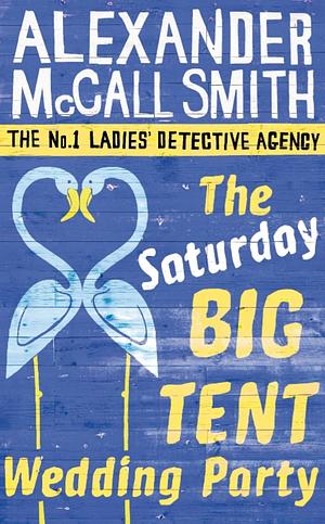 The Saturday Big Tent Wedding Party by Alexander McCall Smith