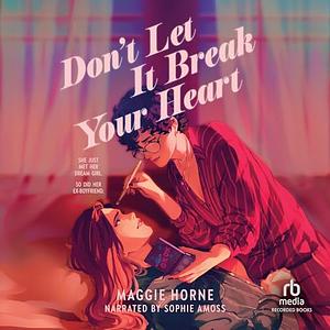 Don't Let It Break Your Heart by Maggie Horne