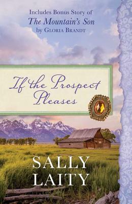 If the Prospect Pleases: Also Includes Bonus Story of the Mountain's Son by Gloria Brandt by Gloria Brandt, Sally Laity